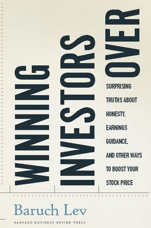 Winning Investors Over: Surprising Truths About Honesty, Earnings Guidance, And Other Ways To Boost Your Stock Price