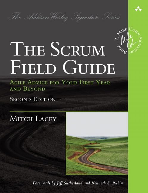 Scrum Field Guide, The: Agile Advice for Your First Year and Beyond (AddisonWesley Signature Series (Cohn)),New