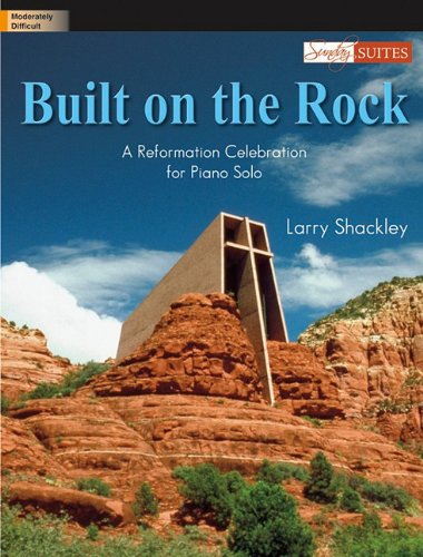 Built on the Rock: A Reformation Celebration for Piano Solo,Used