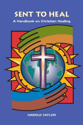Sent To Heal: A Handbook On Christian Healing,New