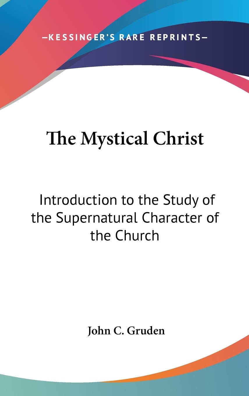 The Mystical Christ: Introduction To The Study Of The Supernatural Character Of The Church,New