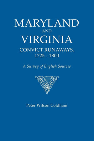 Maryland And Virginia Convict Runaways, 17251800: A Survey Of English Sources,Used