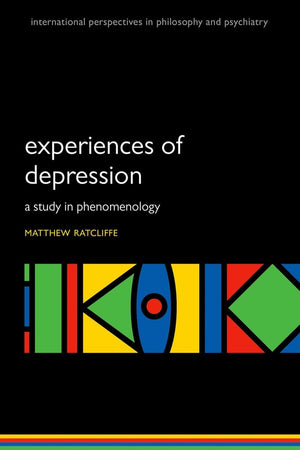 Experiences of Depression: A study in phenomenology (International Perspectives in Philosophy and Psychiatry),New