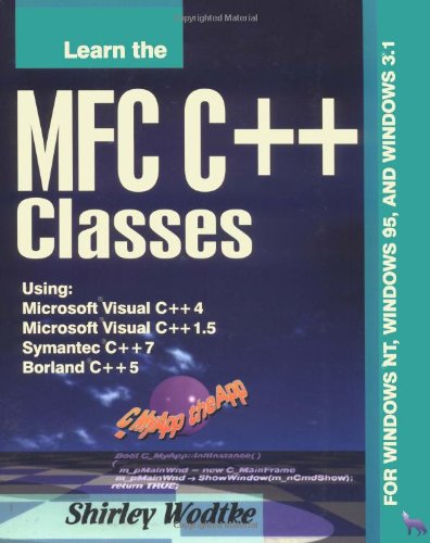 Learn the MFC C++ Classes : Using Microsoft Visual C++ 4, Microsoft Visual C++ 1.5, Symantec C++ 7, and Borland C++ 5,Used