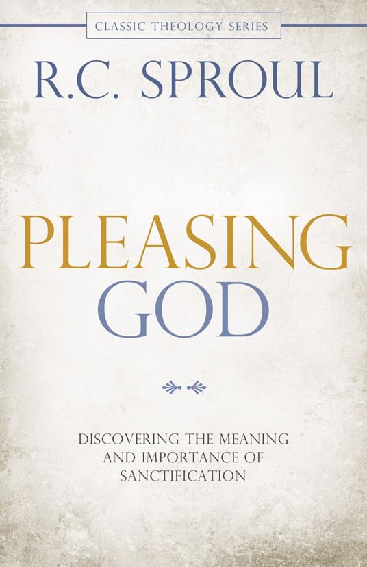 Pleasing God: Discovering the Meaning and Importance of Sanctification (Classic Theology Series),Used