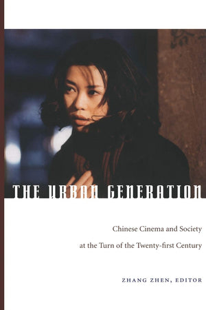 The Urban Generation: Chinese Cinema and Society at the Turn of the TwentyFirst Century,Used