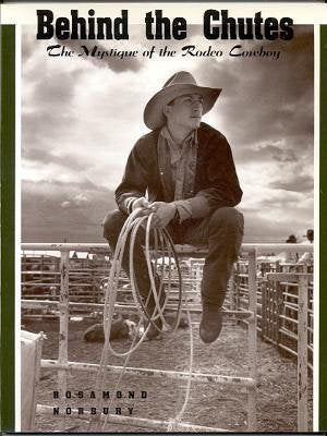 Behind the Chutes: The Mystique of the Rodeo Cowboy,Used