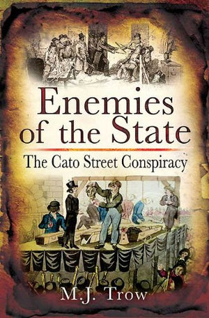 Enemies of The State: The Cato Street Conspiracy