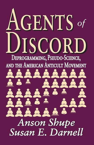 Agents of Discord: Deprogramming, PseudoScience, and the American Anticult Movement,Used