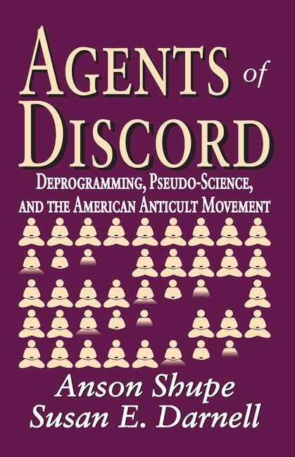 Agents of Discord: Deprogramming, PseudoScience, and the American Anticult Movement,Used