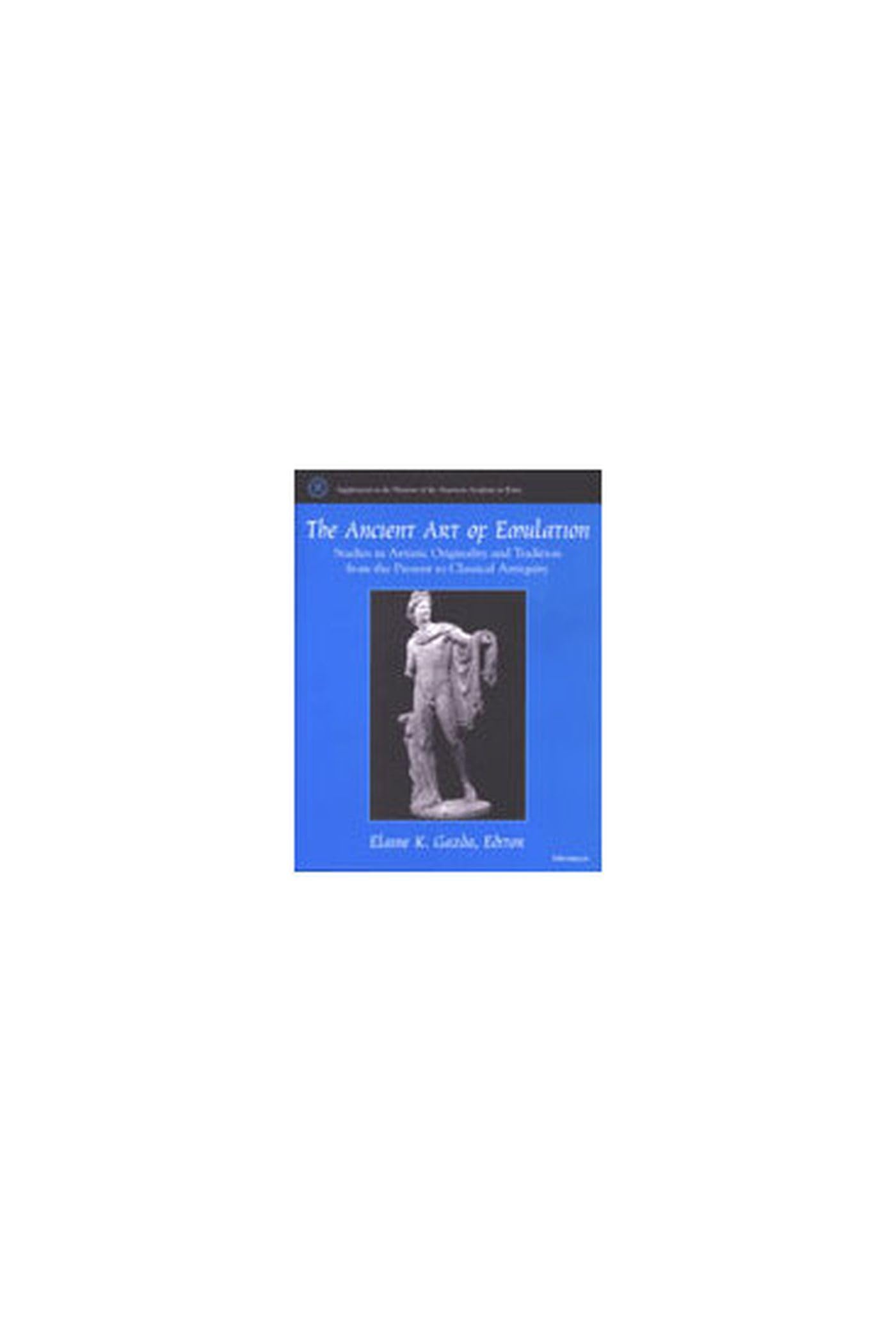 The Ancient Art of Emulation: Studies in Artistic Originality and Tradition from the Present to Classical Antiquity (Supplements,Used
