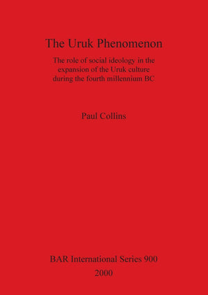The Uruk Phenomenon: The Role Of Social Ideology In The Expansion Of The Uruk Culture During The Fourth Millennium Bc^ (Bar),Used