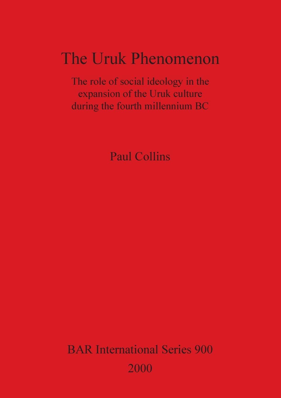 The Uruk Phenomenon: The Role Of Social Ideology In The Expansion Of The Uruk Culture During The Fourth Millennium Bc^ (Bar),Used