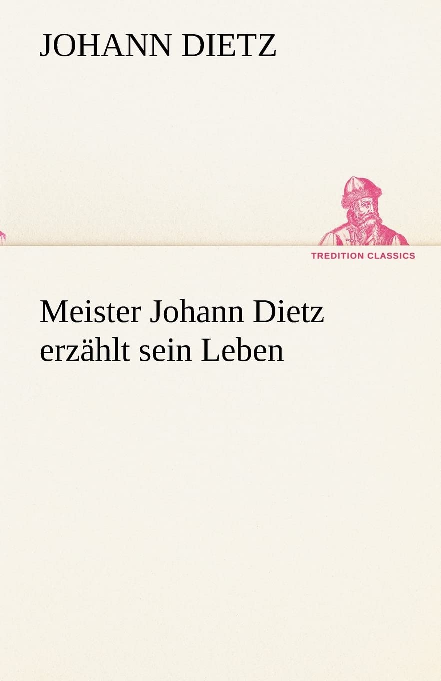 Meister Johann Dietz Erzahlt Sein Leben (German Edition),Used