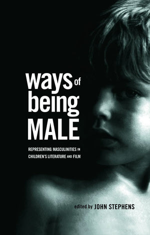 Ways Of Being Male: Representing Masculinities In Children'S Literature (Children'S Literature And Culture)