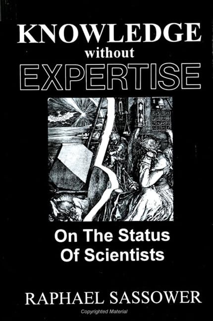Knowledge Without Expertise: On The Status Of Scientists (S.U.N.Y. Series In Science, Technology, And Sociology),New