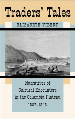 Traders Tales: Narratives Of Cultural Encounters In The Columbia Plateau, 18071846 (Civilization Of The American Indian),Used