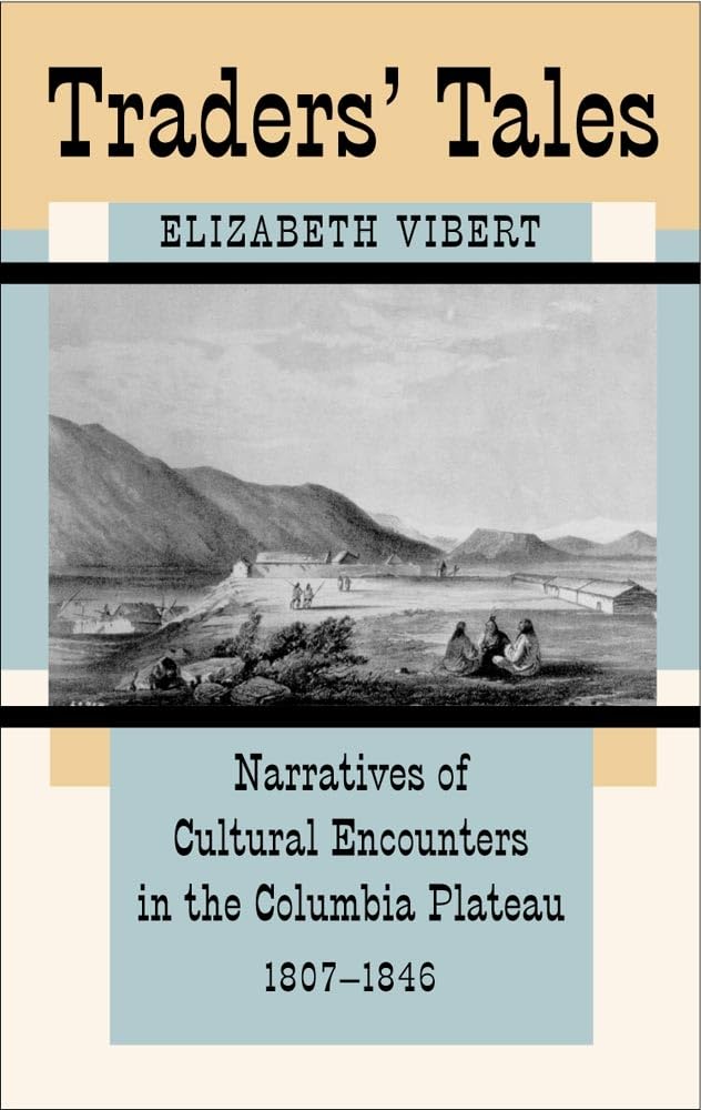 Traders Tales: Narratives Of Cultural Encounters In The Columbia Plateau, 18071846 (Civilization Of The American Indian),Used