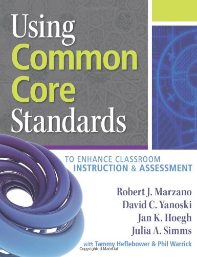 Using Common Core Standards to Enhance Classroom Instruction & Assessment,New
