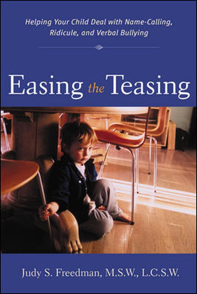 Easing The Teasing : Helping Your Child Cope With Namecalling, Ridicule, And Verbal Bullying,New