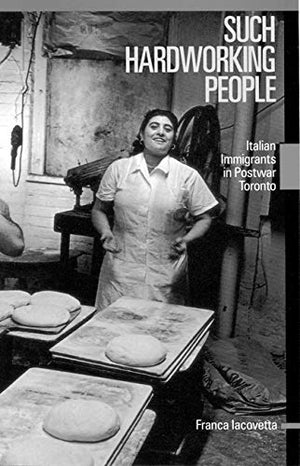 Such Hardworking People: Italian Immigrants in Postwar Toronto (Volume 12) (McGillQueens Studies in Ethnic History),New