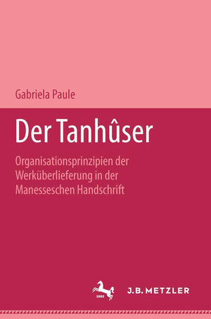 Der Tanhser: Organisationsprinzipien Der Werkberlieferung In Der Manesseschen Liederhandschrift. M&P Schriftenreihe (German Edit,Used