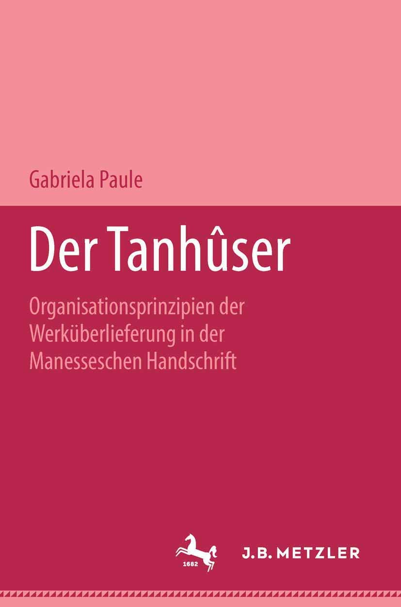 Der Tanhser: Organisationsprinzipien Der Werkberlieferung In Der Manesseschen Liederhandschrift. M&P Schriftenreihe (German Edit,Used