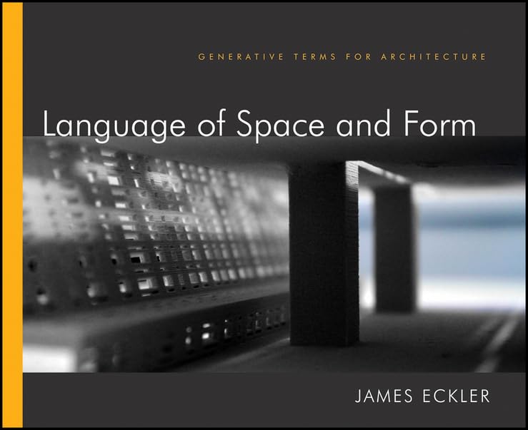 Language Of Space And Form: Generative Terms For Architecture,New