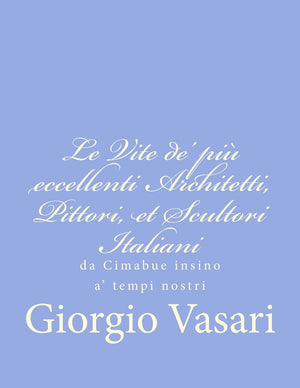 Le Vite De' Pi Eccellenti Architetti, Pittori, Et Scultori Italiani: Da Cimabue Insino A' Tempi Nostri (Italian Edition),Used