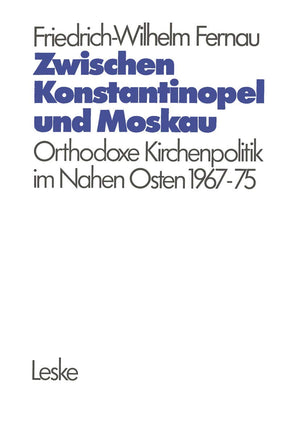 Zwischen Konstantinopel und Moskau: Orthodoxe Kirchenpolitik im Nahen Osten 19671975 (Schriften Des Deutschen OrientInstituts),Used