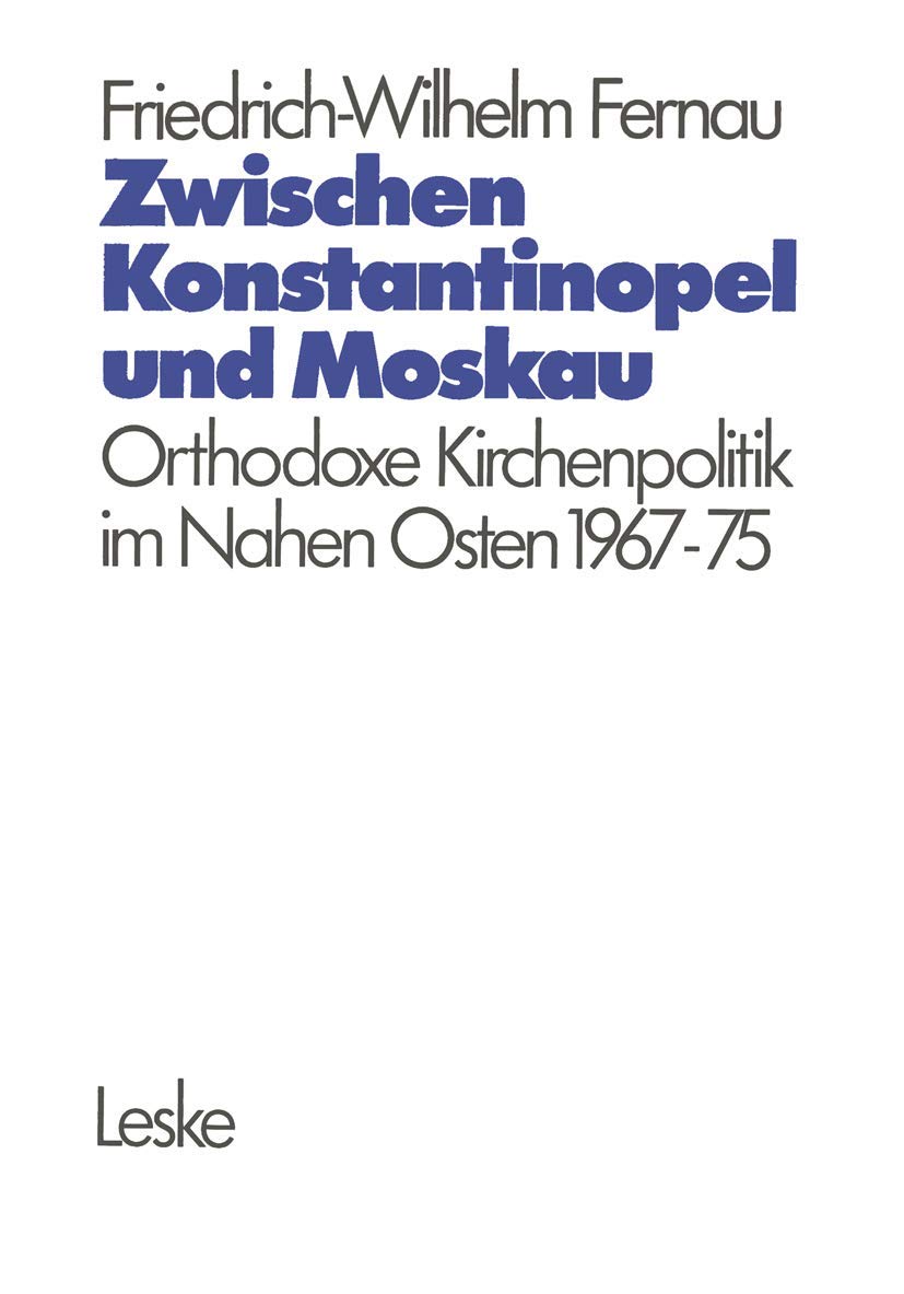Zwischen Konstantinopel und Moskau: Orthodoxe Kirchenpolitik im Nahen Osten 19671975 (Schriften Des Deutschen OrientInstituts),Used