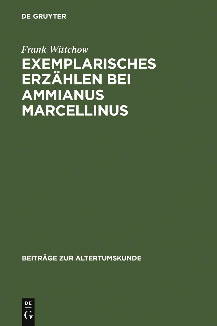 Exemplarisches Erzhlen Bei Ammianus Marcellinus: Episode, Exemplum, Anekdote (Beitrge Zur Altertumskunde, 144) (German Edition),Used