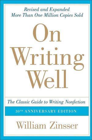 On Writing Well: The Classic Guide To Writing Nonfiction: The Classic Guide To Writing Nonfiction