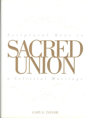 Sacred Union: Scriptural Keys To A Celestial Marriage,Used