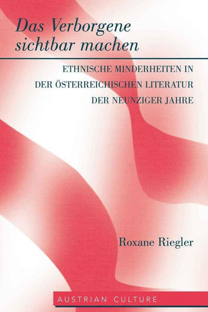 Das Verborgene sichtbar machen: Ethnische Minderheiten in der sterreichischen Literatur der neunziger Jahre (Austrian Culture) (,Used