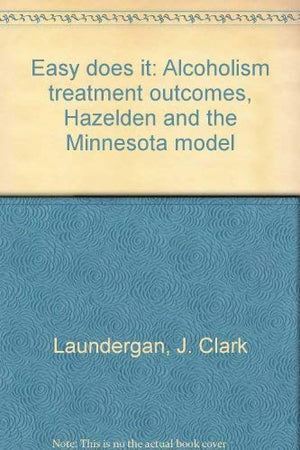 Easy does it: Alcoholism treatment outcomes, Hazelden and the Minnesota model,Used