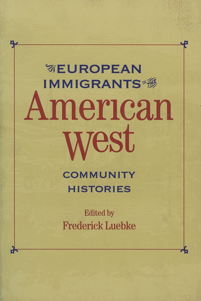 European Immigrants In The American West: Community Histories (Historians Of The Frontier And American West),Used