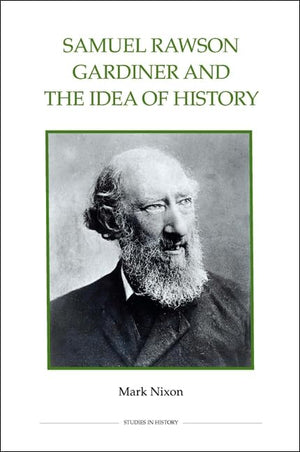 Samuel Rawson Gardiner And The Idea Of History (Royal Historical Society Studies In History New Series, 76) (Volume 76),Used