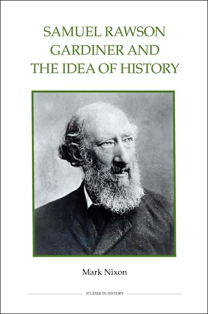 Samuel Rawson Gardiner And The Idea Of History (Royal Historical Society Studies In History New Series, 76) (Volume 76),Used