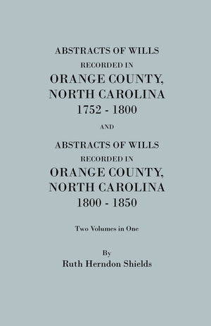 Abstracts Of Wills Recorded In Orange County, North Carolina, 17521800, And 18001850 (2 Volumes In 1) (#1350),Used