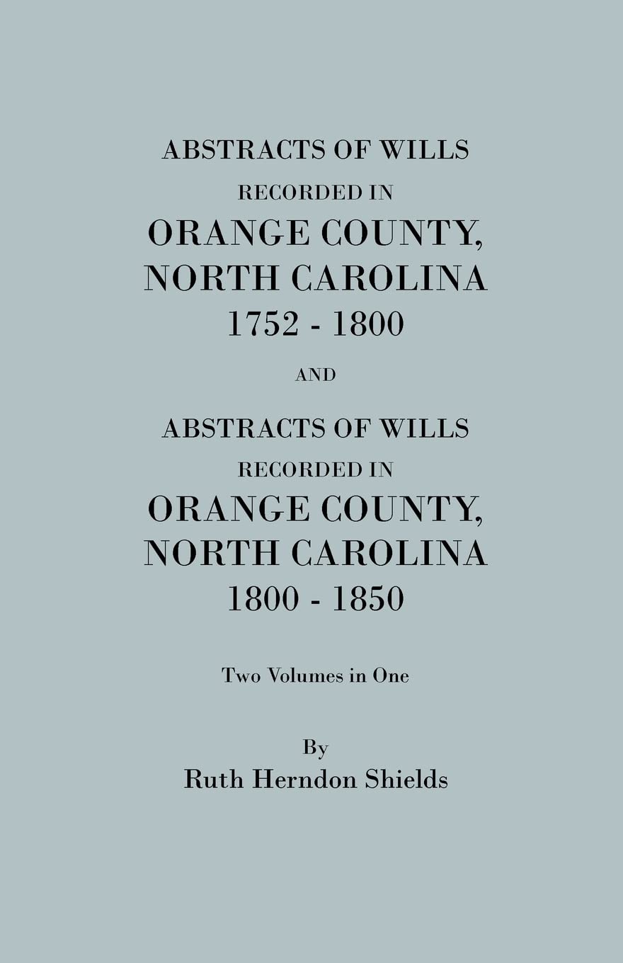 Abstracts Of Wills Recorded In Orange County, North Carolina, 17521800, And 18001850 (2 Volumes In 1) (#1350),Used