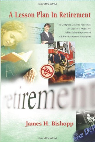 A Lesson Plan in Retirement: The Guide to Retirement for Teachers, Professors, Public Safety Employees, and All State Retirement,Used