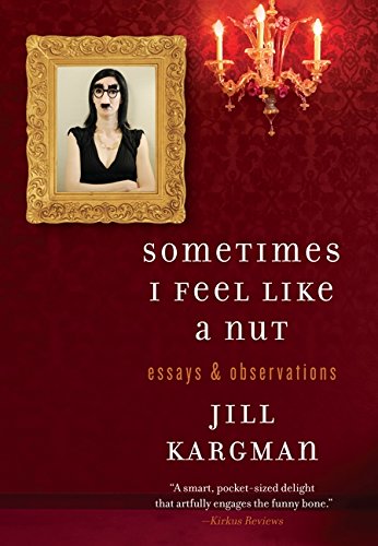 Sometimes I Feel Like A Nut: Essays And Observations,New