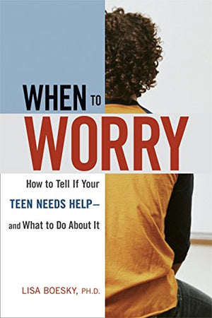 When To Worry: How To Tell If Your Teen Needs Help & And What To Do About It,Used
