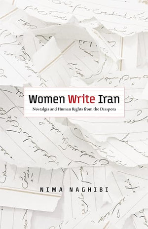 Women Write Iran: Nostalgia And Human Rights From The Diaspora,Used