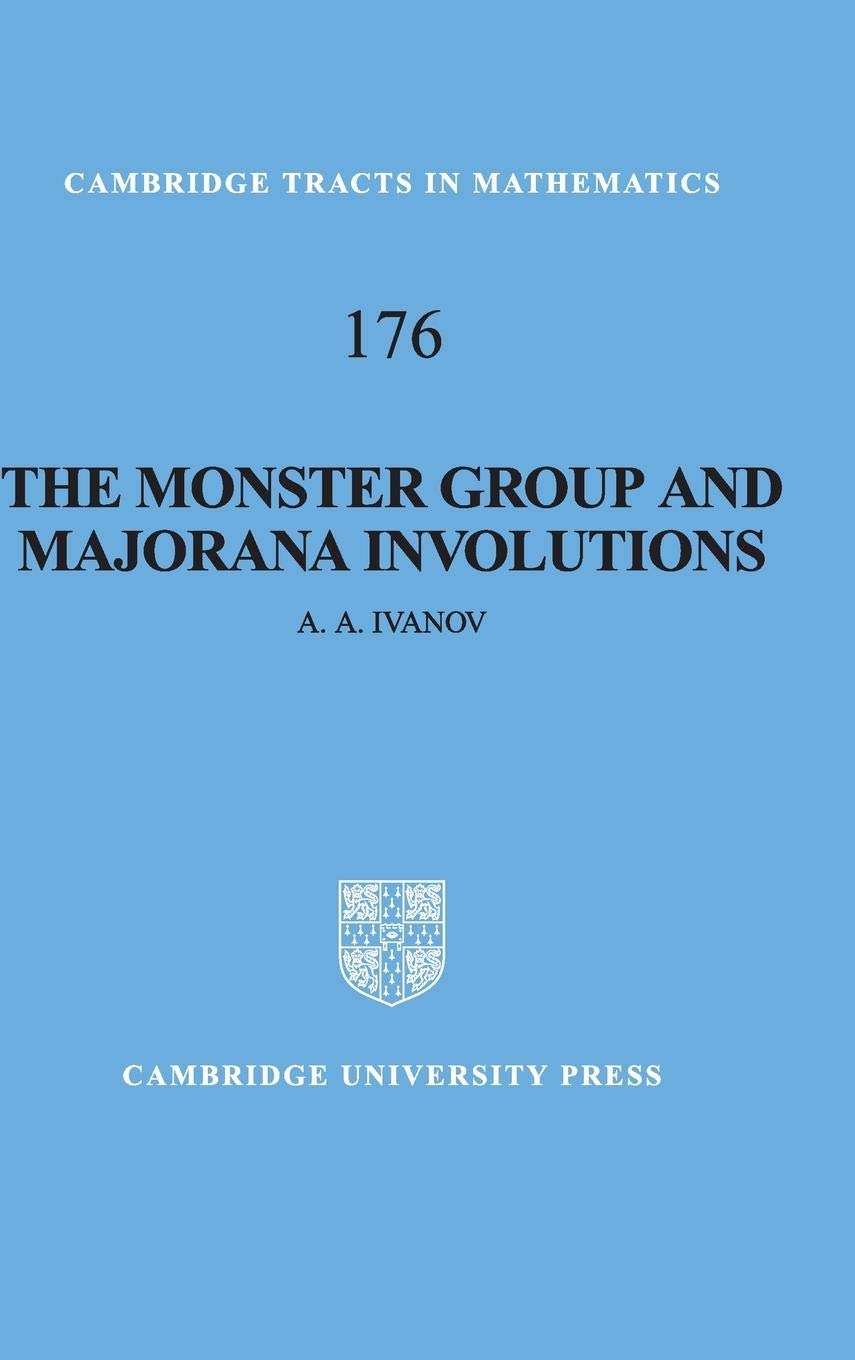 The Monster Group and Majorana Involutions (Cambridge Tracts in Mathematics, Series Number 176),New
