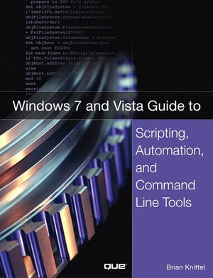 Windows 7 And Vista Guide To Scripting, Automation, And Command Line Tools