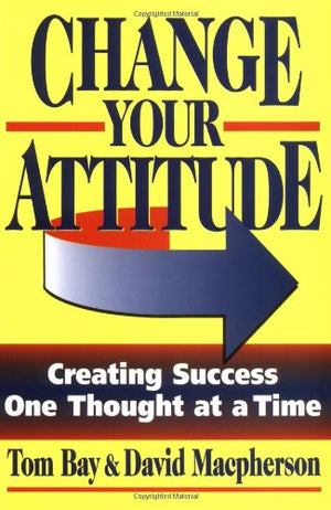Change Your Attitude: Creating Success One Thought at a Time,Used