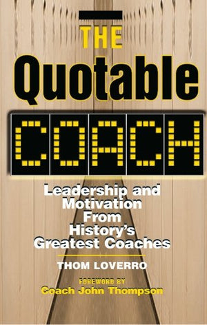 The Quotable Coach: Leadership and Motivation from History's Greatest Coaches,Used