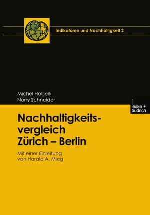 Nachhaltigkeitsvergleich Zrich  Berlin: Mit einer Einleitung von Harald A. Mieg (Indikatoren und Nachhaltigkeit, 2) (German Edi,Used
